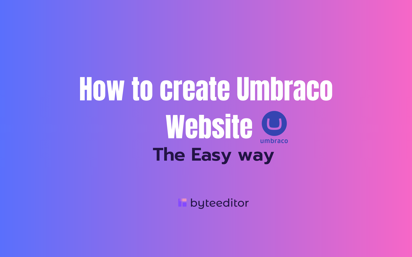 How To Create An Umbraco Website ByteEditor
